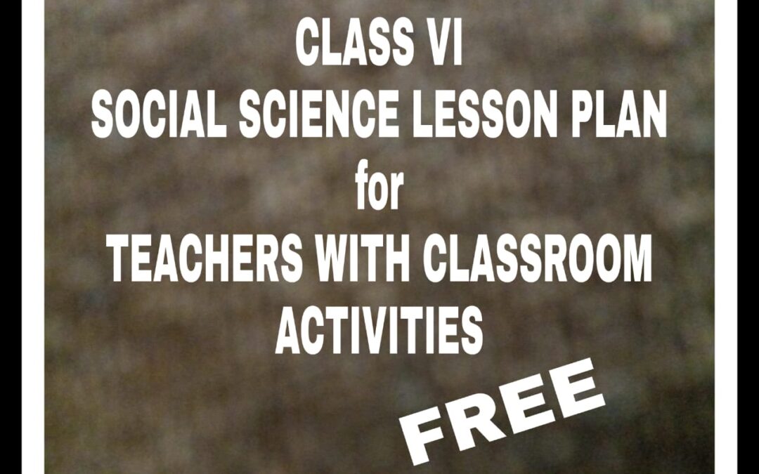 Class VI Social Studies Lesson Plan For The Month Of August – September With Activities