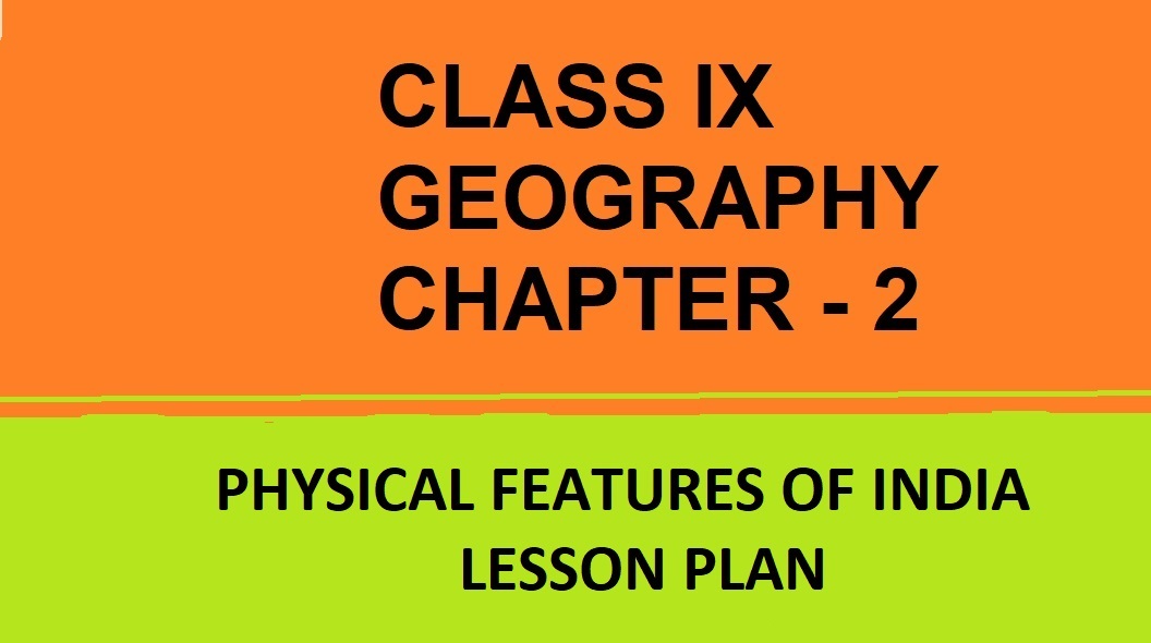 Class IX Geography Chapter-2 Physical Features Of India Lesson Plan