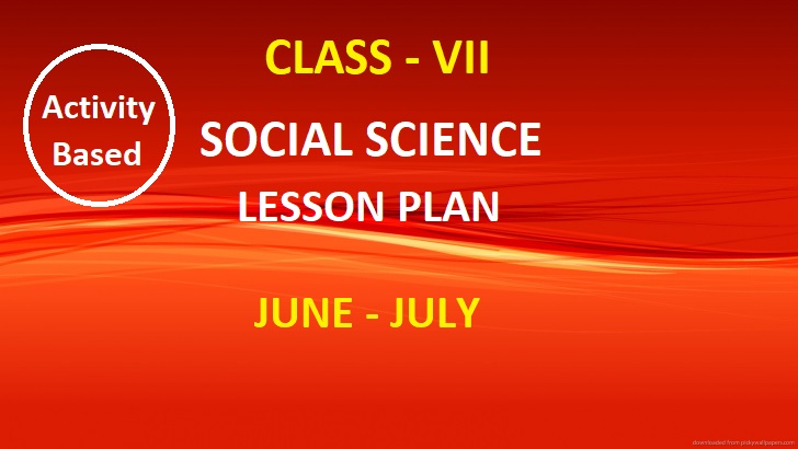 Class VII Social Science Lesson Plan For The Month Of June-July With Classroom Activities