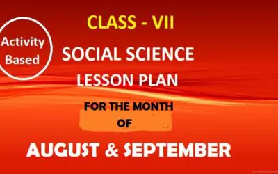 3 Things You Were Unaware About Class VII Social Science Lesson Plan For August and September