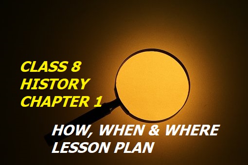 lesson-plan-of-class-8-history-chapter-1-how-when-and-where