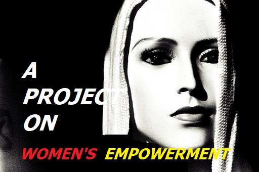 PROJECT ON WOMEN'S EMPOWERMENT