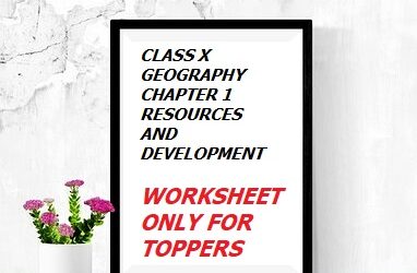 Class 10 Geography Chapter 1 Resources and Development Worksheet: Preparing For Board Exams