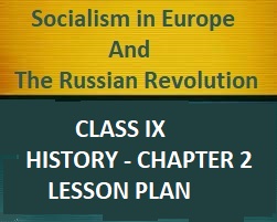 Class IX Chapter 2 History – Socialism In Europe And The Russian Revolution Lesson Plan