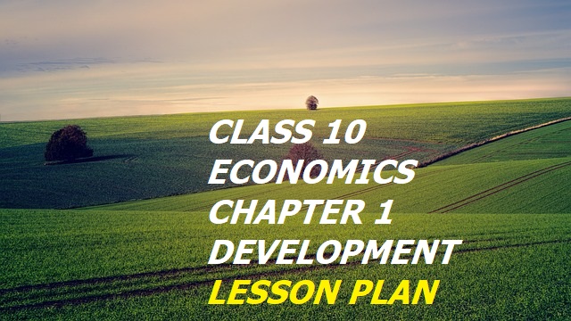 CBSE Class X Economics Chapter 1 Development Lesson Plan