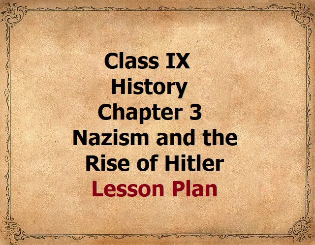 Class IX Chapter 3 Nazism and the Rise of Hitler Lesson plan