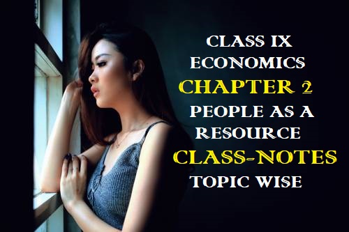 Class IX Economics Chapter 2: People as a Resource Class Notes
