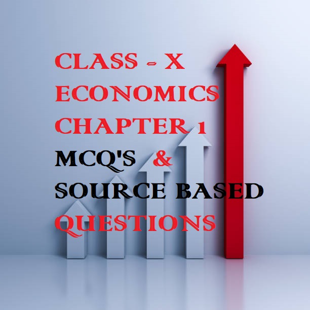 Class 10 Economics Chapter 1 MCQ’s & Source Based Questions