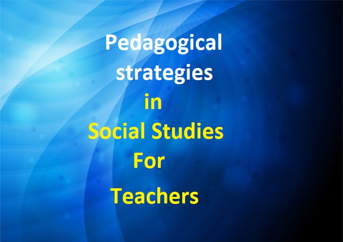 Exploring Pedagogical strategies in social studies for elementary and secondary schools