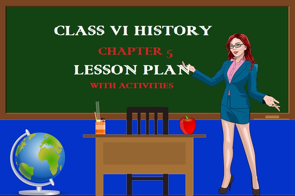 CLASS VI HISTORY CHAPTER 5 LESSON PLAN