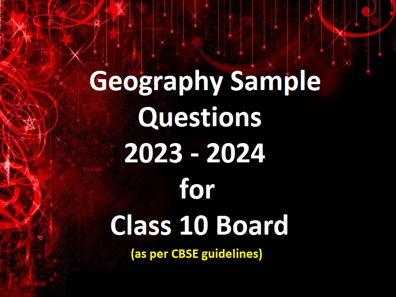 Class 10 Selected Geography Sample Questions 2023 – 2024 – Navigating Success