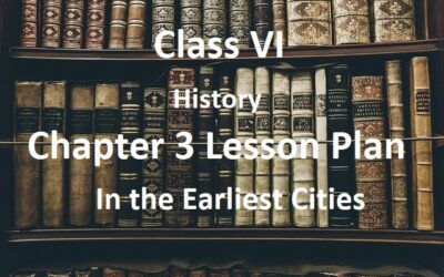 Class VI History Chapter 3 Lesson Plan - In the Earliest Cities