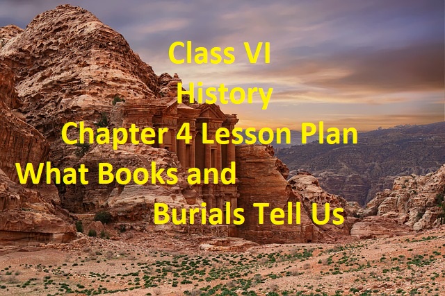 Class VI History Chapter 4 Lesson Plan: What Books and Burials Tell Us