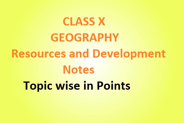 Class X Resources and Development Notes – Topic wise in Points