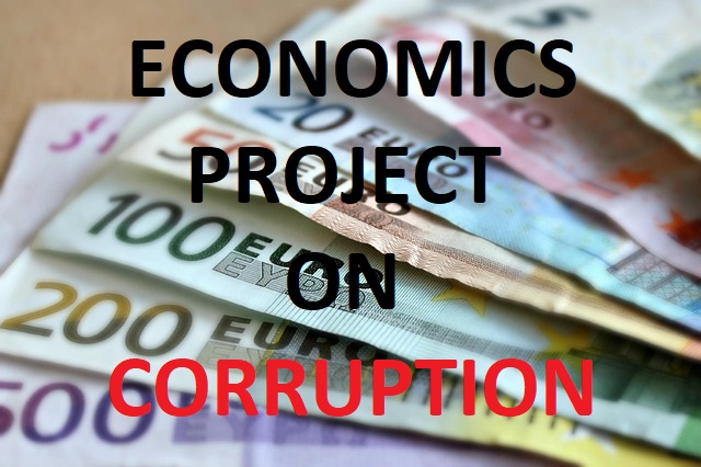 Class X Economics Project On "Effect Of Corruption on India's Economy"