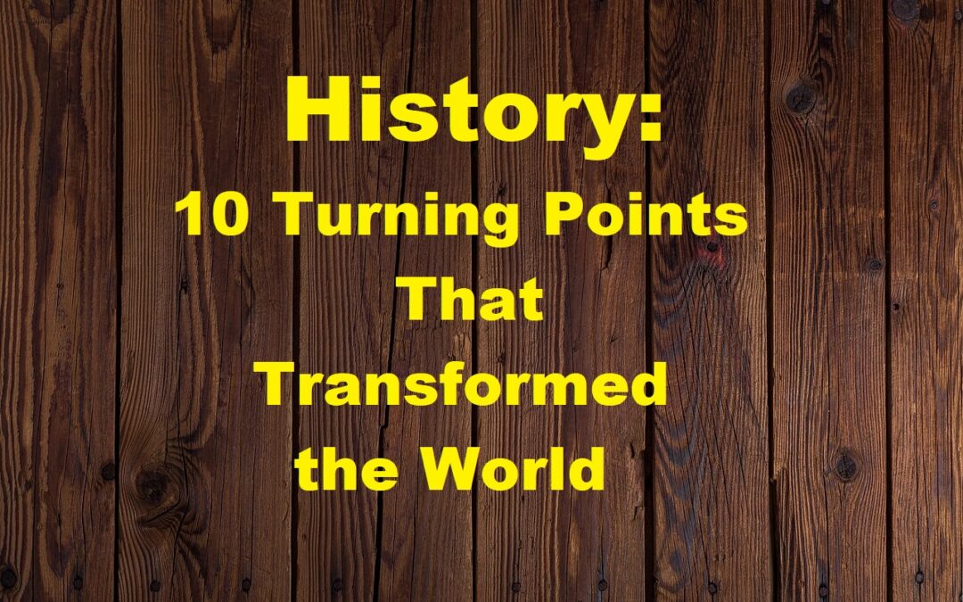 Top 10 Historical Events That Changed the World Forever