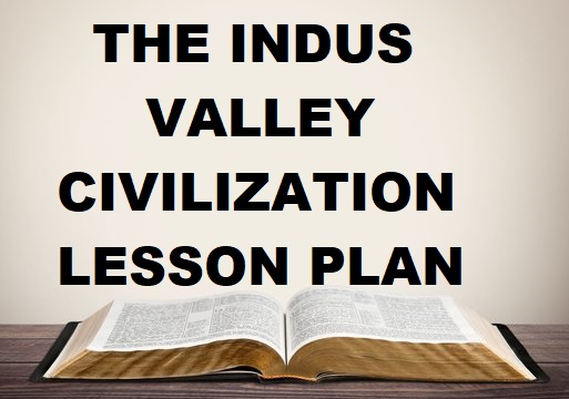 History Class 6 ICSE Lesson Plan: Activity-Based Learning on The Indus Valley Civilization