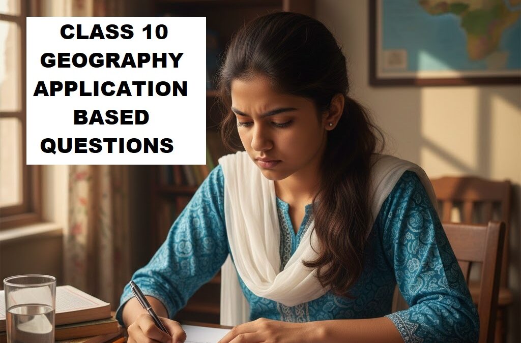 “Geography Class 10 Chapter 1: Expected Application-Based Questions for 2025-26 Board Exam”